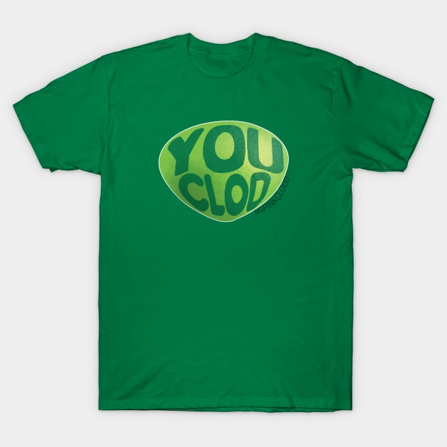 You Clod T-Shirt by mspinkcloud